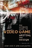 The Ultimate Guide to Video Game Writing and Design